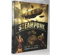 Steampunk: An Illustrated History of Fantastical Fiction, Fanciful Film and Other Victorian Visions