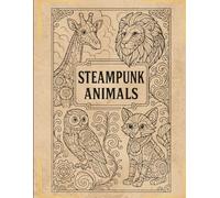 Steampunk Animals: A Mechanical Menagerie Coloring Book