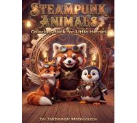 Steampunk Animals: Coloring Book for Kids: 30 Unique Mechanical Baby Animals with Gears and Steam Gadgets.