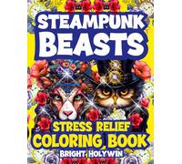 Steampunk Beasts-Stress Relief Coloring Book: Adult Relaxation, Mindfulness, Anxiety Therapy | Sci-Fi Clocks, Animals, Vintage Gears & Cyberpunk Aesthetics