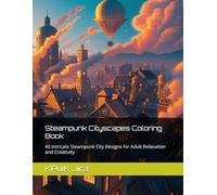 Steampunk Cityscapes Coloring Book: 40 Intricate Steampunk City Designs for Adult Relaxation and Creativity (Coloring Book for Adult)
