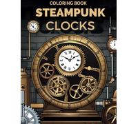Steampunk Clock Coloring Book: Ages 12 to Adult, beautiful pictures for fun and relaxing.