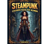 Steampunk Coloring Book for Women: Elegant Steampunk Fashion and Victorian-Inspired Designs with Bold Lines and Intricate Details for Relaxation
