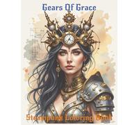 Steampunk Coloring Book - Gears Of Grace: 40 Close-Up Steampunk Characters to Inspire Your Creativity | An Adult Coloring Collection of Steampunk Portraits and Mechanical Glamour for relaxation