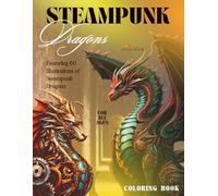 Steampunk Dragons Coloring Book For All Ages - Featuring 60 Illustrations of Steampunk Dragons: 8.5x11in | Single-Sided Pages (Steampunk Coloring Books For All Ages)