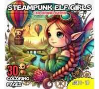STEAMPUNK ELF GIRLS: COLORING BOOK - 30 COLORING PAGES - AGE 6-10