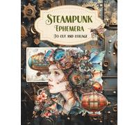 Steampunk Ephemera to Cut and Collage: Victorian Era, Fantasy, Futuristic, Urban Landscapes, Industrial Influence for Scrapbooking, Junk Journals, ... Artist Trading Cards, School Art Projects
