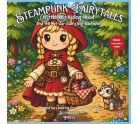 Steampunk Fairytales Little Red Riding Hood and the Not-So-Scary Big Bad Wolf: Cute and Cozy Coloring Storybook for All Ages