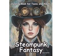 Steampunk Fantasy Coloring Book for Teens and Adults: Whimsical Machines and Stylish Rebels to Color