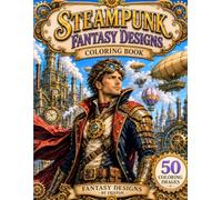 Steampunk Fantasy Designs Coloring Book by Fantasy Designs by Friston: 50 Coloring Images