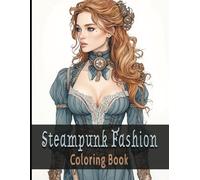 Steampunk Fashion: A Creative Coloring Journey Through Victorian and Steampunk Style