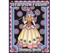 Steampunk Fashion Coloring Book: Women in Steampunk-Inspired Dresses for Relaxation and Creativity