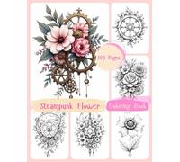 Steampunk Flower Coloring Book: Steampunk and botanical lovers