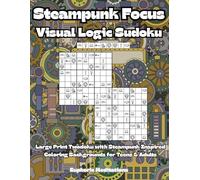 Steampunk Focus Visual Logic Sudoku: Large Print Twodoku with Steampunk Inspired Coloring Backgrounds for Teens & Adults (Brain Power Boosting Games)
