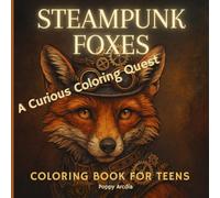 Steampunk Foxes - A Curious Coloring Quest: 50 Mesmerizing Steampunk Fox Illustrations to Color for Teens and Curious Creators | 106-Page Square Book (8.5 x 8.5 in)