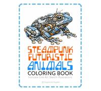 Steampunk Futuristic Animals Coloring Book: Intricate Line Art Sketch Illustrations (Futuristic Steampunk Animals Coloring Book)