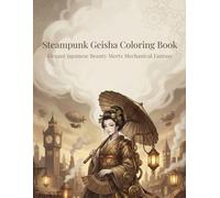 Steampunk Geisha Coloring Book: Elegant Japanese Beauty Meets Mechanical Fantasy