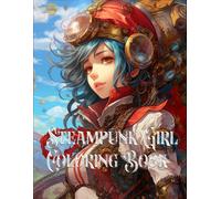 Steampunk Girl Coloring Book: 50 Coloriages dans l'art du Steampunk | Zen et Anti Stress | Grand format (Mam'zelle Léti)