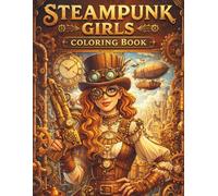 Steampunk Girls Coloring Book: Amazing Clockwork Adventures, Inventors, and Victorian Steampunk Creations