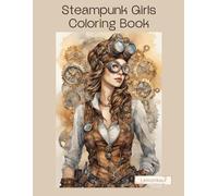 Steampunk Girls: Coloring Books for Adults and Teens - elegant and detailed portraits in steampunk style for Stress Relief and relaxation