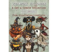 Steampunk Halloween Collage Book: A Spooky Collection of +150 Steampunk-Inspired Halloween Cut-Outs and Industrial Collage Elements for Junk Journaling and Crafts (Halloween Collage Book Series)