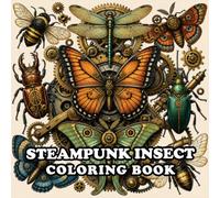 steampunk insect coloring book: A Creative Steampunk Coloring Book for Adults Featuring Mechanical Insects, Clockwork Butterflies, Dragonflies, ... Gears, and Intricate Victorian Designs