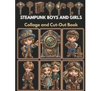 Steampunk Kids Collage and Cut-Out Book: High-Quality Illustrations of Characters for Ephemera, Junk Journals, Mixed Media, Paper Crafts, Scrapbooking, and More