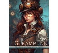 Steampunk Lady Coloring Book: Victorian Modern Art Design of Unique and Beautiful Darlings Portraits In Vintage Style with Interesting Educational Facts About The Wild Women Era