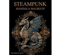 Steampunk Mandala Malbuch Für Erwachsene: Steampunk-Muster zum Ausmalen - Stressabbau & Entspannung