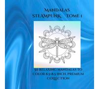steampunk Mandalas volume 1: 50 steampunk mandalas for adults - stress relief, creativity and relaxation (mandalas steampunk ENG)