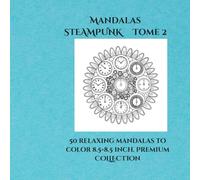 steampunk Mandalas volume 2: 50 steampunk mandalas for adults - stress relief, creativity and relaxation (mandalas steampunk ENG)