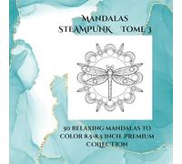 steampunk Mandalas volume 3: 50 steampunk mandalas for adults - stress relief, creativity and relaxation (mandalas steampunk ENG)