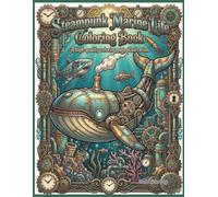 Steampunk Marine Life Coloring Book: Detailed Mechanical Sea Creatures with Gears and Gadgets for Adults and Teens Relaxation