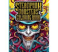 Steampunk Monsters Coloring Book: Stress Relieving Fun For Adults and Teens