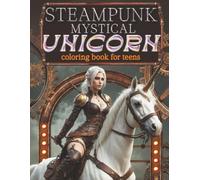 Steampunk mystical Unicorn Coloring Book for Teens.: What an awesome, fun, easy and relaxing way to colour Steampunk fantasy, mystical unicorns. (Puzzles, Activity Books for Kids)