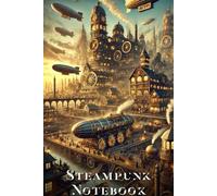 Steampunk Notebook: Skyport City - A Journal of Airships, Steam, and Skybound Imagination: 120-Page Lined Notebook - Perfect for Creative Writing, RPG Worldbuilding, and Retro-Futuristic Planning