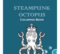 Steampunk Octopus Coloring Book: 48 Unique Bold Line Illustrations of Industrial Sea Creatures for Adults, Teens, and Kids - Easy & Relaxing Coloring