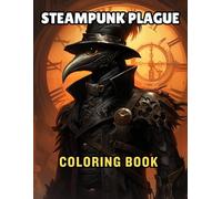 Steampunk Plague Doctor Coloring Book: Authentic Plague Doctor Mask Coloring Book For Adult, Gothic Steampunk Plague Coloring Book For Stress, Relaxtion, and Anxity
