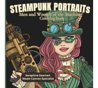 Steampunk Portraits: 30 Hand-Drawn Characters to Color - Men and Women of the Machine