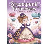 Steampunk Princesses Coloring Book: Charming Clockwork Princesses in a Whimsical Steampunk World|8'5 x 11 inches 62 pages
