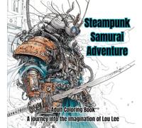 Steampunk Samurai Adventure: Adult Coloring Book- A journey into the imagination of Lou Lee