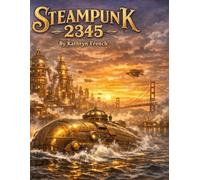 Steampunk San Francisco 2345: A Steampunk Adventure