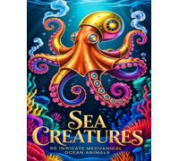 Steampunk Sea Creatures: Intricate Mechanical Ocean Art for Adults | 50 Stress-Relieving Steampunk Designs Featuring Gears, Cogs & Deep-Sea Wonders