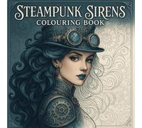 Steampunk Sirens: A Colouring Book of Elegant Machines and Mystical Women