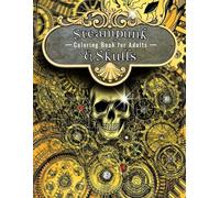 Steampunk & Skulls: Coloring Books for Adults (Whimsical Therapeutic Mindfulness)