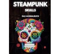 Steampunk Skulls - Faszinierendes Ausmalbuch für Erwachsene & Jugendliche mit Totenköpfen, Zahnrädern & mechanischen Designs im Steampunk-Stil | Din A4 | schwarze Rückseiten gegen Durchdrücken