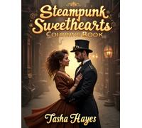Steampunk Sweethearts Coloring Book: Beautiful Steampunk Couples, Victorian Fashion, Clockwork Worlds, Airships and Romantic Adventures with Bold Lines for Relaxation