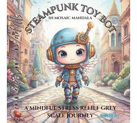 Steampunk Toy bot in mosaic mandala coloring book for adults: a mindful stress relief grey scale journey
