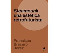STEAMPUNK, UNA ESTÉTICA RETROFUTURISTA (INMERSIONES)
