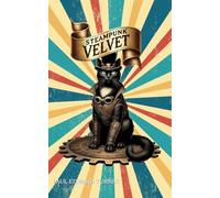 Steampunk Velvet: A Victorian Cat and her Amazing Adventures (Steampunk Velvet Adventure Series)